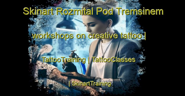 Skinart Rozmital Pod Tremsinem workshops on creative tattoo | TattooTraining | TattooClasses | SkinartTraining-Czech Republic